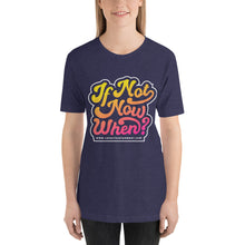 Load image into Gallery viewer, &quot;IF NOT NOW, WHEN?&quot; Short-Sleeve Unisex T-Shirt