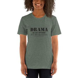 Drama Is An Option /Short-Sleeve Unisex T-Shirt