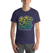 Load image into Gallery viewer, If Not Now When / Short-Sleeve Unisex T-Shirt