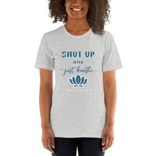 Load image into Gallery viewer, SHUT UP AND BREATHE Short-Sleeve Unisex T-Shirt