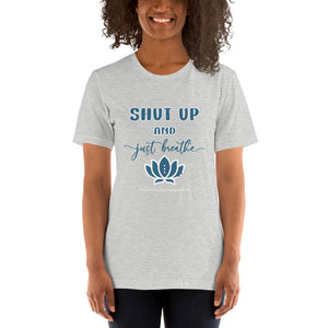 SHUT UP AND BREATHE Short-Sleeve Unisex T-Shirt